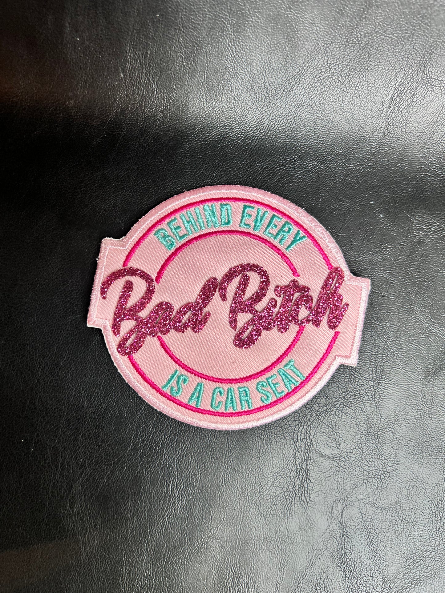 Behind Every bad B*tch Is A Carseat Patch