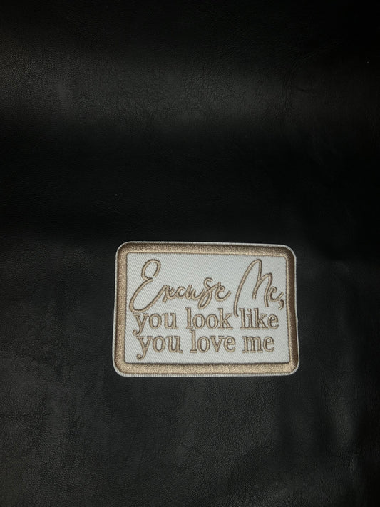 Excuse Me, You Look Like You Love Me Patch