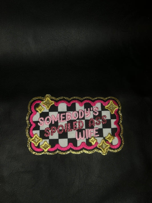 Somebody's Spoiled A$$ Wife Patch